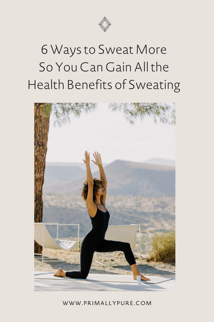 6 Ways to Sweat More So You Can Gain All the Health Benefits of Sweating | Primally Pure Skincare