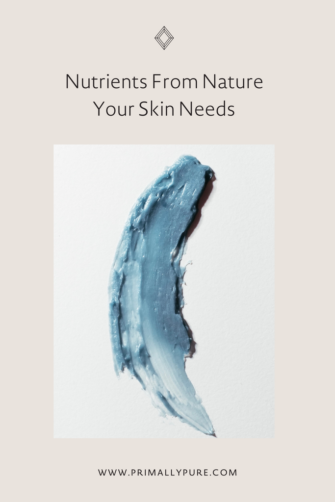Nutrients From Nature Your Skin Needs | Primally Pure Skincare